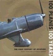 Beispielbild fr 100 Planes 100 Years: The First Century of Aviation zum Verkauf von Frank J. Raucci, Bookseller