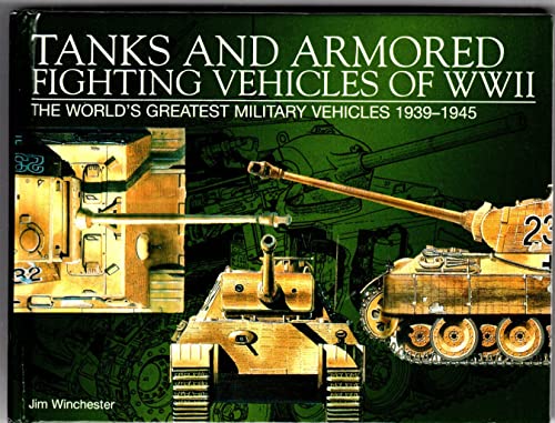 Imagen de archivo de Tanks and Armored Fighting Vehicles of Wwii: The World's Greatest Military Vehicles, 1939-1945 a la venta por Books of the Smoky Mountains