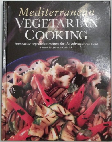 Mediterranean Vegetarian Cooking: Innovative Vegetarian Recipes for the Adventurous Cook