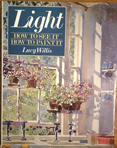 Imagen de archivo de Light: How to See It , How to Paint It a la venta por More Than Words