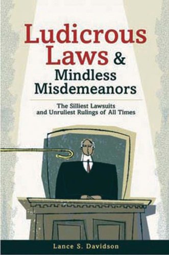 9780785818236: Ludicrous Laws and Mindless Misdemeanors: The Silliest Lawsuits and Unruliest Rulings of All Time