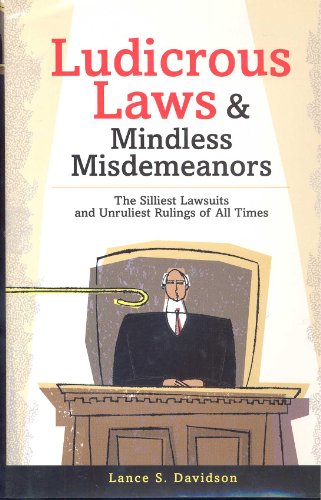 Stock image for Ludicrous Laws and Mindless Misdemeanors: The Silliest Lawsuits and Unruliest Rulings of All Time for sale by SecondSale