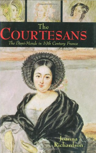 Imagen de archivo de The Courtesans: The Demi-Monde in Nineteenth-Century France a la venta por Martin Nevers- used & rare books