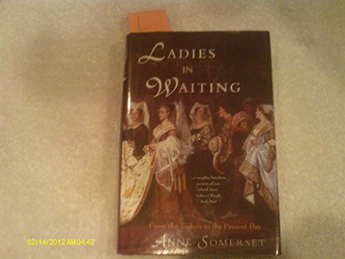 Beispielbild fr Ladies in Waiting : From the Tudors to the Present Day zum Verkauf von Better World Books