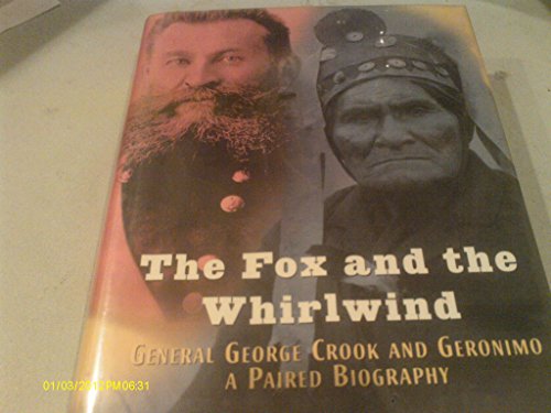 Beispielbild fr The Fox and The Whirlwind: General George Crook and Geronimo: A Paired Biography zum Verkauf von SecondSale