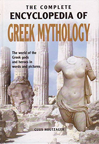 THE COMPLETE ENCYCLOPEDIA OF GREEK MYTHOLOGY: The world of the Greek gods and heroes in words and...