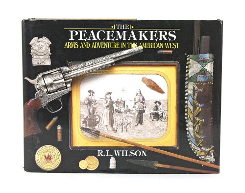 Beispielbild fr Peacemakers: Arms and Adventure in the American West zum Verkauf von -OnTimeBooks-