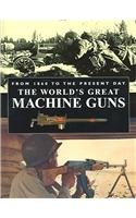 Beispielbild fr World's Great Machine Guns from 1860 to the Present Day zum Verkauf von Wonder Book