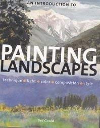 Imagen de archivo de An Introduction to Painting Landscapes: Technique, Light, Color, Composition, Style a la venta por Better World Books