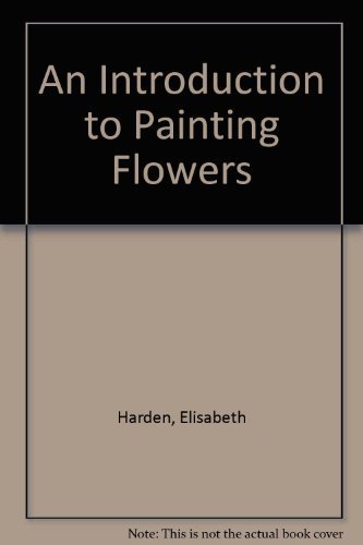 Stock image for An Introduction to Painting Flowers for sale by Better World Books