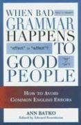 Imagen de archivo de When Bad Grammar Happens to Good People: How to Avoid Common Errors in English a la venta por HPB Inc.