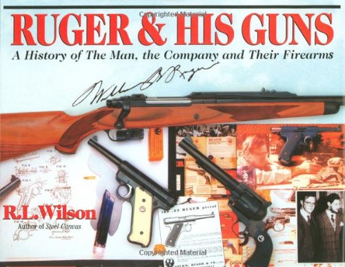 Imagen de archivo de Ruger & His Guns: A History of the Man, the Company and Their Firearms a la venta por ThriftBooks-Dallas