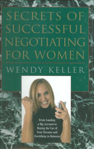 Beispielbild fr Secrets of Successful Negotiating For Women: From Landing a Big Account to Buying The Car of Your Dreams and Everything In Between zum Verkauf von SecondSale