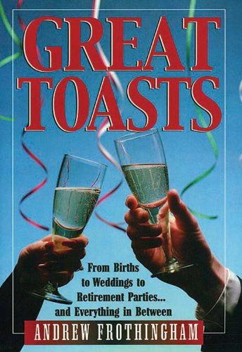 Imagen de archivo de Great Toasts: From Births to Weddings to Retirement Parites.and Everything in Between a la venta por Once Upon A Time Books