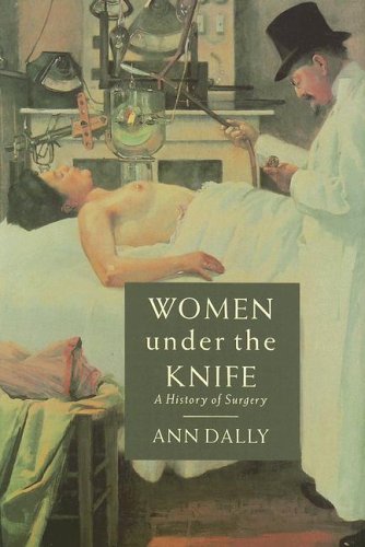 Beispielbild fr Women Under the Knife: A History of Surgery zum Verkauf von Ergodebooks