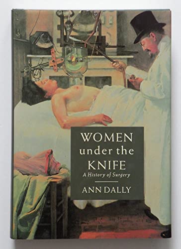 Stock image for Women Under the Knife: A History of Surgery for sale by Ergodebooks
