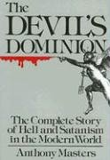 Devil's Dominion: The Complete Story of Hell and Satanism in the Modern World (9780785821113) by Masters, Anthony