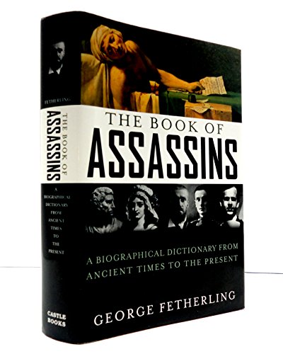 Imagen de archivo de The Book of Assassins : A Biographical Dictionary from Ancient Times to the Present a la venta por Better World Books