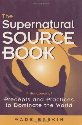 Imagen de archivo de The Supernatural Source Book: A Handbook of Precepts and Practices to Dominate the World a la venta por ThriftBooks-Atlanta