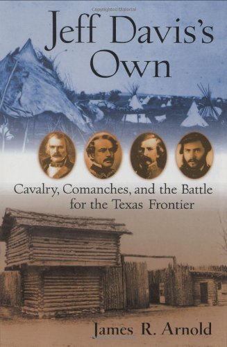 Stock image for Jeff Davis's Own: Cavalry, Comanches, and the Battle for the Texas Frontier for sale by Wonder Book