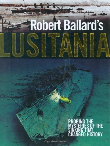 9780785822073: Robert Ballard's Lusitania: Probing the Mysteries of the Sinking That Changed History