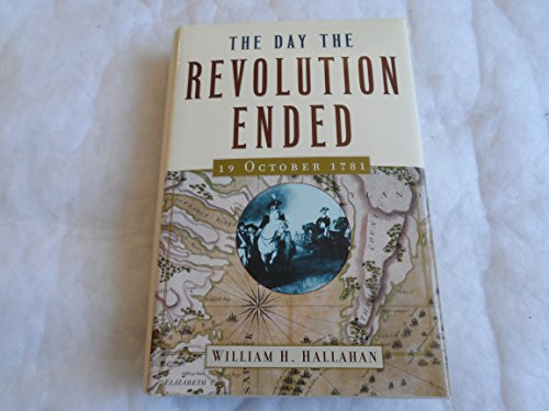 Stock image for The Day The Revolution Ended: 19 October 1781 for sale by Ravin Books