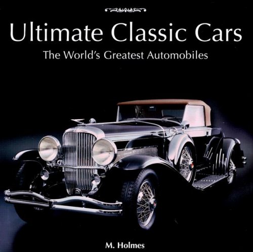 Beispielbild fr Ultimate Classic Cars: The World's Greatest Automobiles zum Verkauf von ThriftBooks-Reno