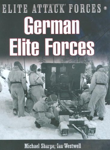 German Elite Forces (Elite Attack Forces) (9780785823254) by Sharpe, Michael; Westwell, Ian