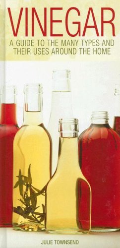 Stock image for Vinegar : A Guide to the Many Types and Their Uses Around the Home for sale by Better World Books