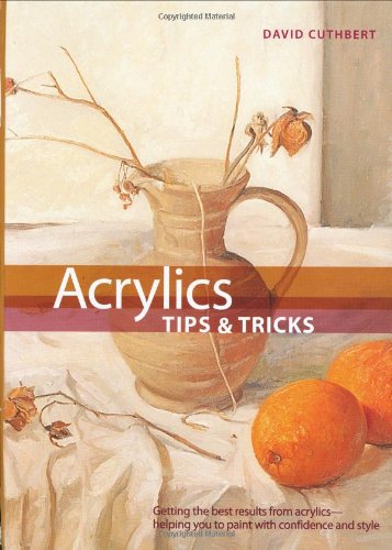 Acrylics Tips and Tricks (Artist's Bibles) - Cuthbert, David