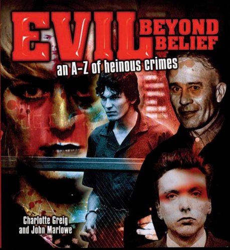 Beispielbild fr Evil Beyond Belief: An A-z of Heinous Crimes zum Verkauf von Half Price Books Inc.