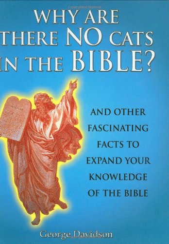 Imagen de archivo de Why Are There No Cats In The Bible?: And Other Fascinating Facts to Expand Your Knowledge of the Bible a la venta por SecondSale