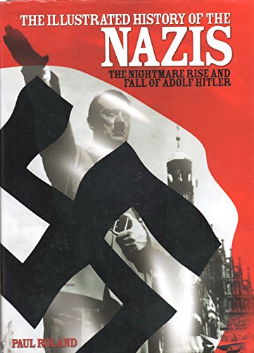 Beispielbild fr The Illustrated History of the Nazis : The Nightmare Rise and Fall of Adolf Hitler zum Verkauf von Better World Books
