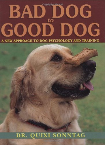 Beispielbild fr Bad Dog to Good Dog : A New Approach to Dog Psychology and Training zum Verkauf von Better World Books