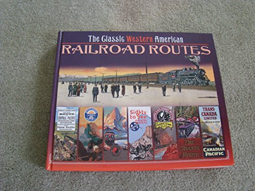 9780785825739: The Classic Western American Railroad Routes: With Mile by Mile Full Color Route Maps and Hundreds of Postcards, Contemporary Paintings and Ephemera