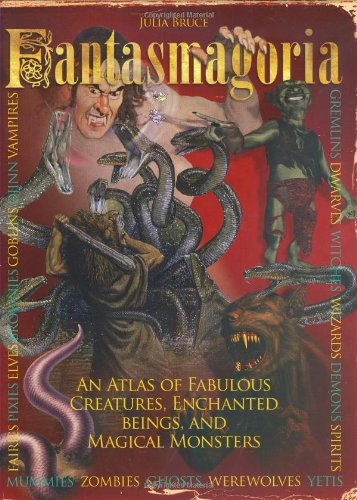 Beispielbild fr Fantasmagoria: An Atlas of Fabulous Creatures, Magical Monsters and Enchanged Beings zum Verkauf von Half Price Books Inc.