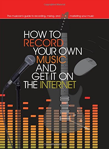 Stock image for How to Record Your Own Music and Get It on the Internet for sale by Better World Books