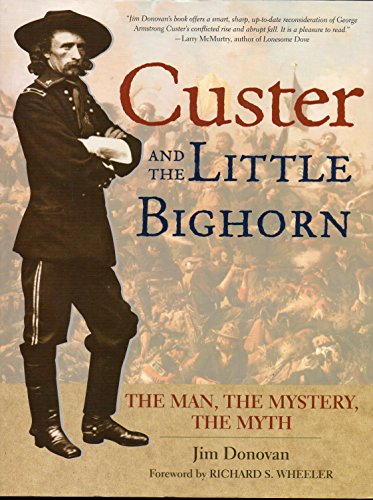 Stock image for Custer and the Little Bighorn: The Man, The Mystery, The Myth for sale by John M. Gram