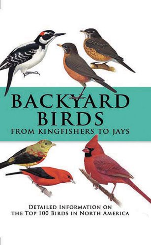 Imagen de archivo de Backyard Birds From Kingfishers to Jays: Detailed Information on the Top 100 Birds in North America a la venta por SecondSale