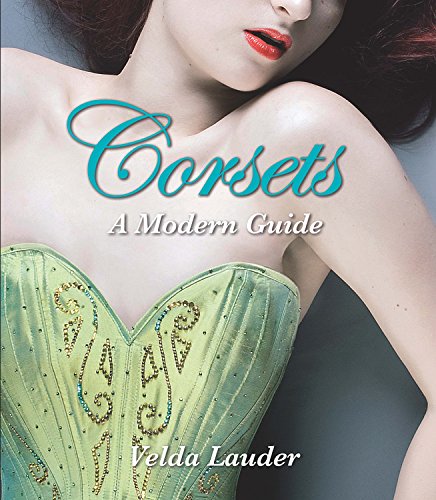 Imagen de archivo de Corsets: A Modern Guide. a la venta por Powell's Bookstores Chicago, ABAA