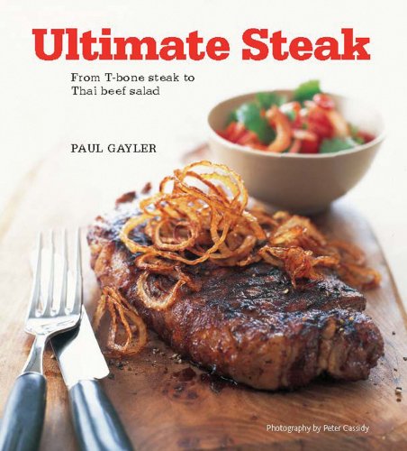Beispielbild fr Ultimate Steak: From T-Bone Steak to Thai Beef Salad zum Verkauf von ThriftBooks-Dallas