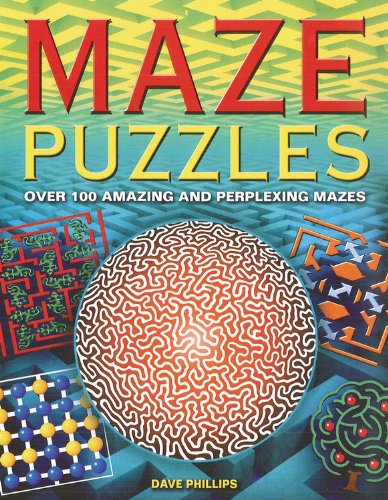 Maze Puzzles: Over 100 Amazing and Perplexing Mazes - Dave Phillips