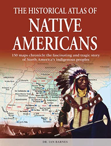 Stock image for The Historical Atlas of Native Americans: 150 Maps Chronicle the Fascinating and Tragic Story of North America's Indigenous Peoples for sale by ThriftBooks-Dallas