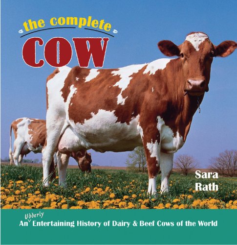 Stock image for The Complete Cow: An Udderly Entertaining History of Dairy Beef Cows of the World for sale by Books of the Smoky Mountains