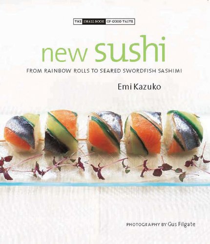 Beispielbild fr New Sushi: From Rainbow Rolls to Seared Swordfish Sashimi (The Small Book of Good Taste) zum Verkauf von WorldofBooks
