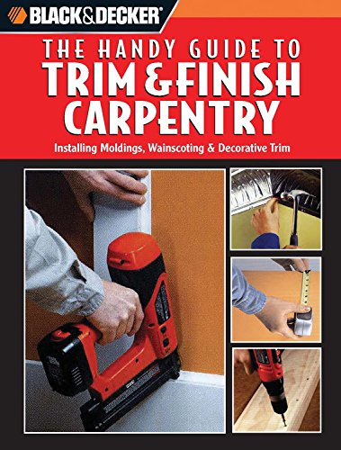 Beispielbild fr Black and Decker The Handy Guide to Trim & Finish Carpentry (Black and Decker Handy Guide) zum Verkauf von Wonder Book