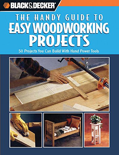 Black and Decker The Handy Guide to Easy Woodworking Projects