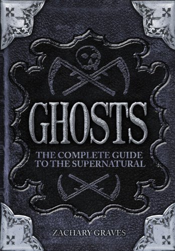Beispielbild fr Ghosts : The Complete Guide to the Supernatural zum Verkauf von Better World Books