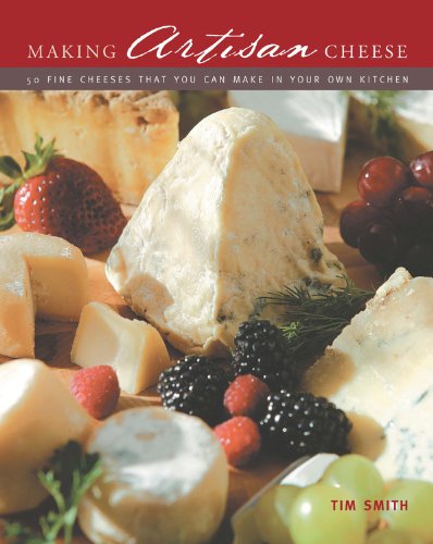 Making Artisan Cheese: 50 Fine Cheeses that You Can Make in Your Own Kitchen (9780785828273) by Smith, Tim