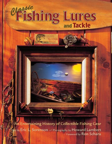 Imagen de archivo de Classic Fishing Lures and Tackle: An Entertaining History of Collectible Fishing Gear a la venta por HPB-Red